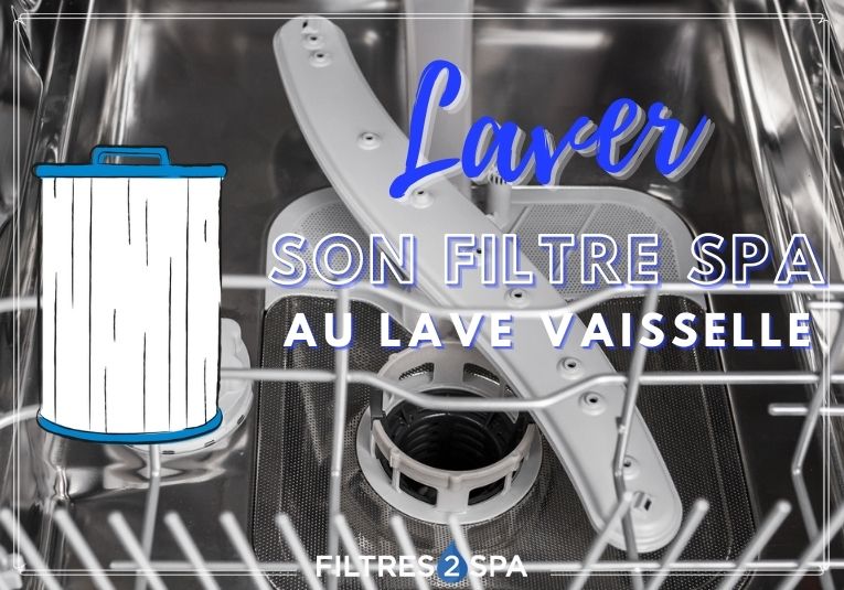 Laver un filtre spa jacuzzi au lave vaisselle